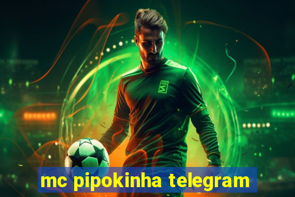 mc pipokinha telegram